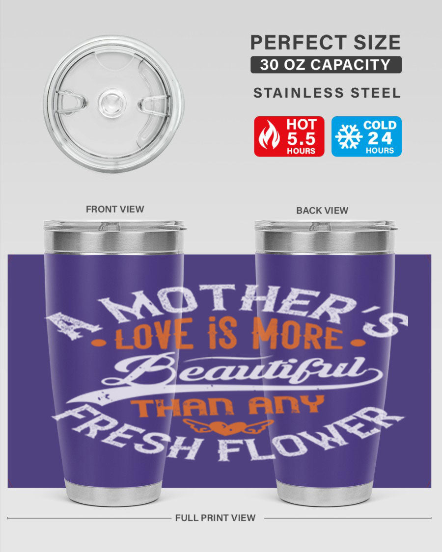 A stylish 20oz and 30oz stainless steel tumbler with 'A Mother's Love is More' printed design, perfect for hot and cold beverages.