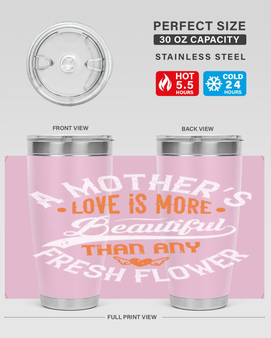 A stylish 20oz and 30oz stainless steel tumbler with 'A Mother's Love is More' printed design, perfect for hot and cold beverages.