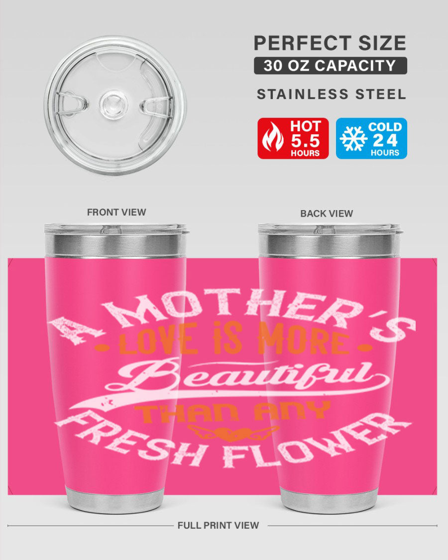 A stylish 20oz and 30oz stainless steel tumbler with 'A Mother's Love is More' printed design, perfect for hot and cold beverages.