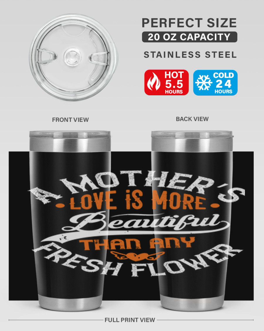 A stylish 20oz and 30oz stainless steel tumbler with 'A Mother's Love is More' printed design, perfect for hot and cold beverages.