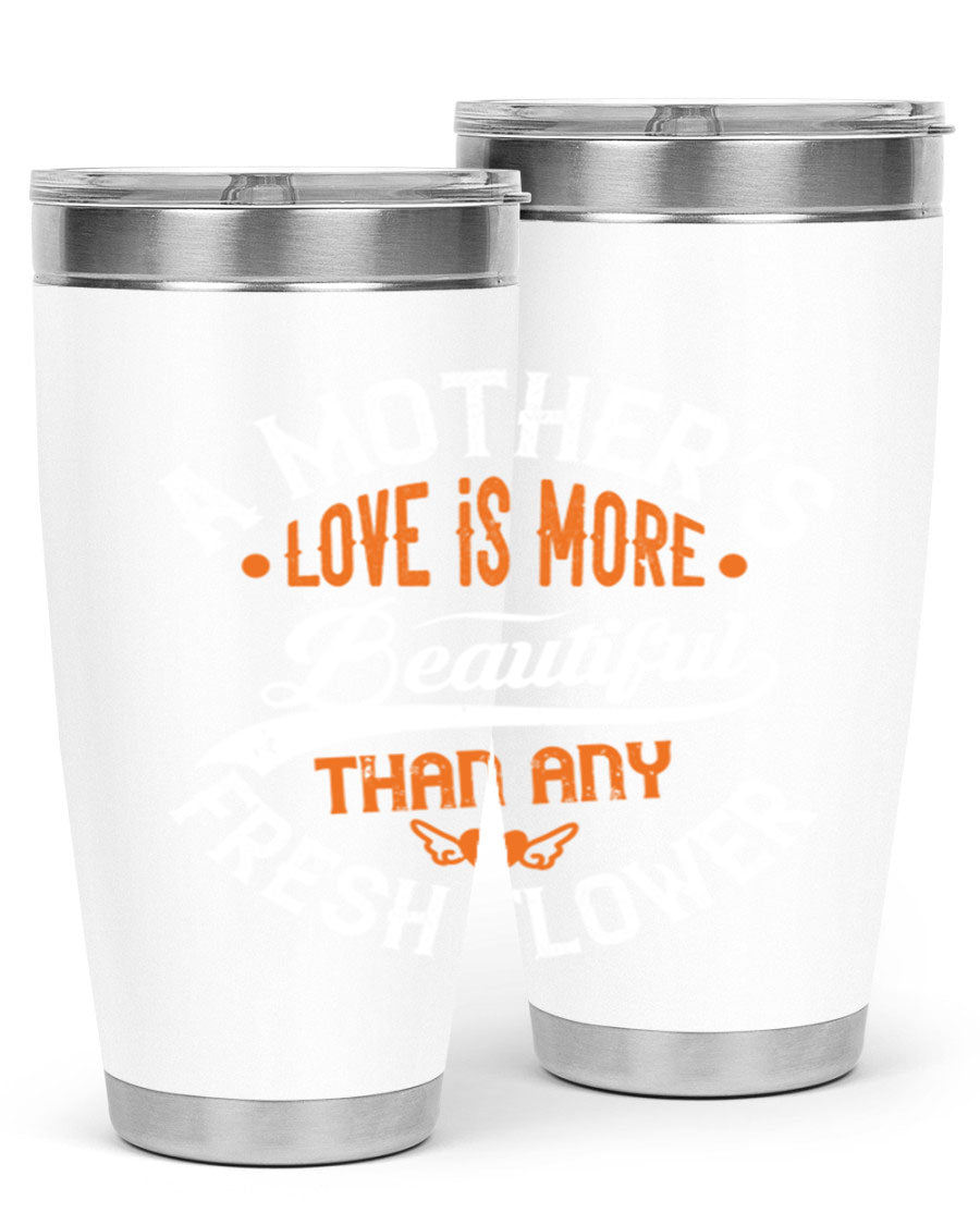 A stylish 20oz and 30oz stainless steel tumbler with 'A Mother's Love is More' printed design, perfect for hot and cold beverages.