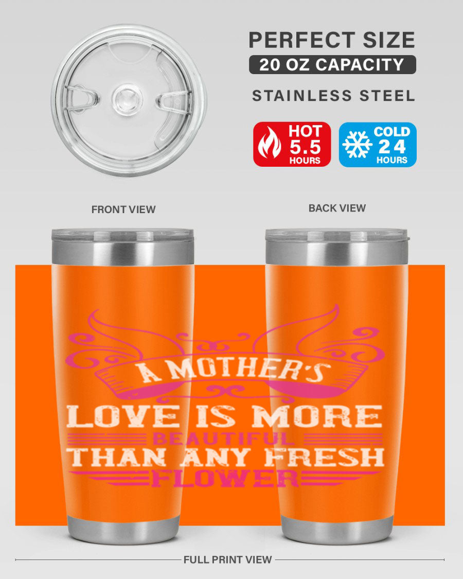 A beautifully designed 20oz and 30oz stainless steel tumbler featuring the phrase 'A mother’s love is more beautiful than any fresh flower', showcasing its elegant and practical design.