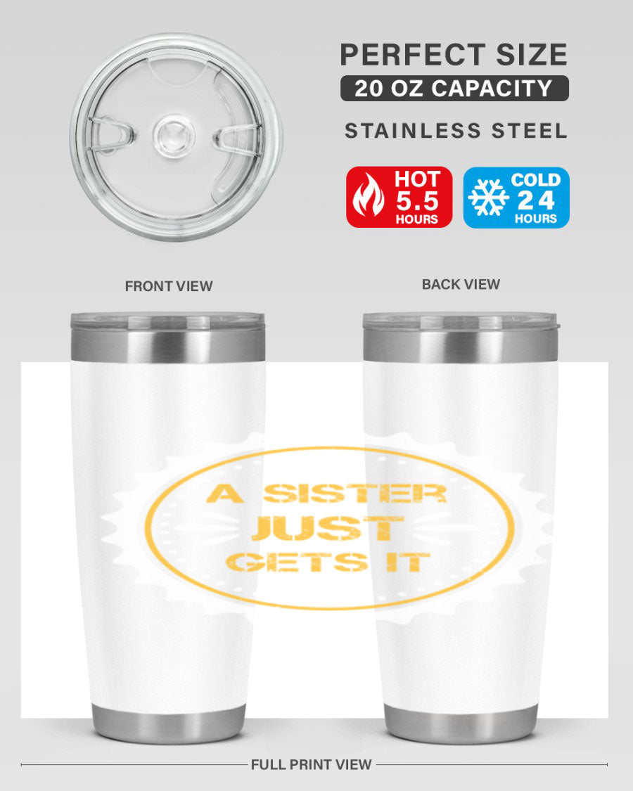 A stylish 'A Sister Just Gets It' tumbler in stainless steel, featuring a drink-thru lid and a sleek design, perfect for hot and cold beverages.