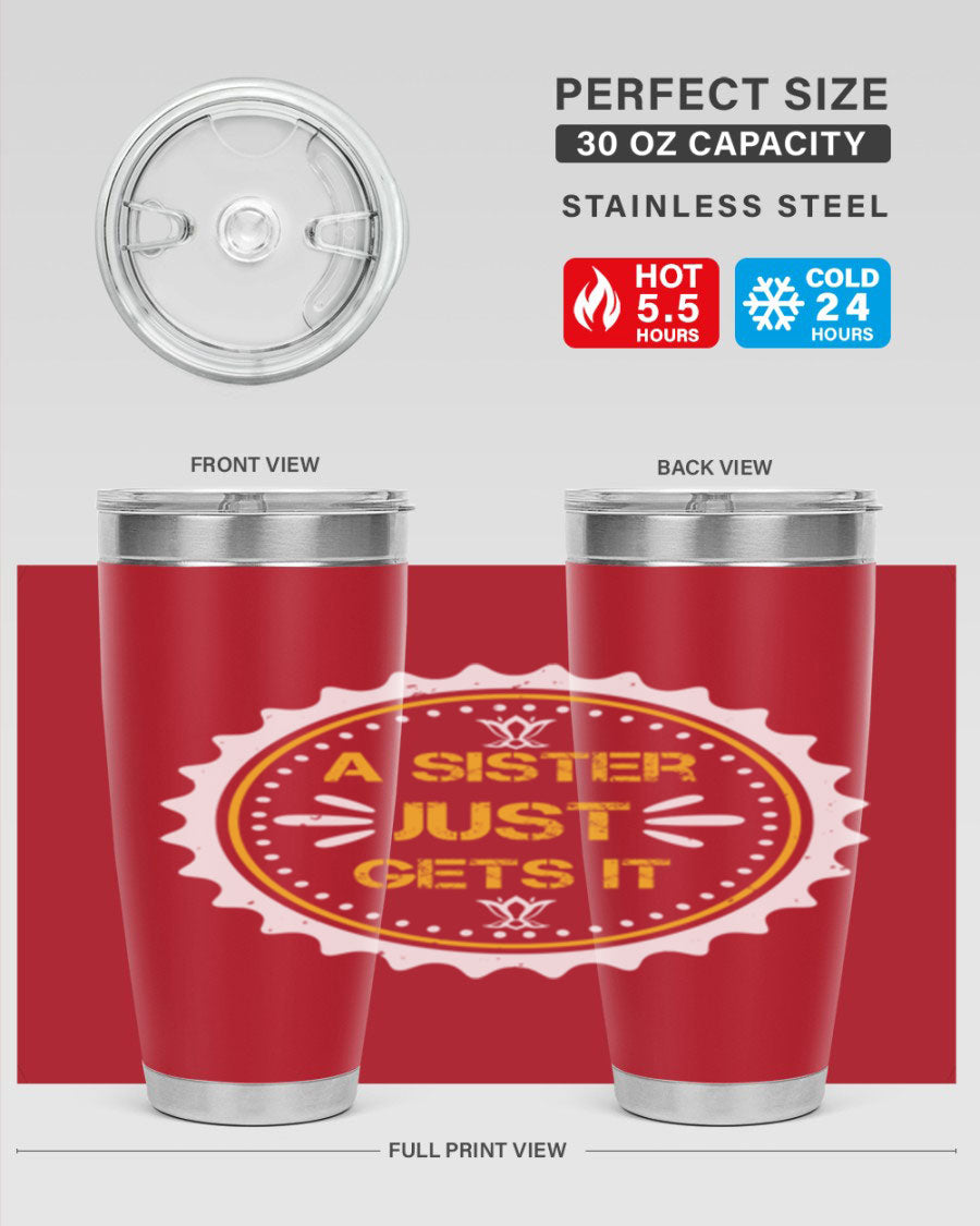 A stylish 'A Sister Just Gets It' tumbler in stainless steel, featuring a drink-thru lid and a sleek design, perfect for hot and cold beverages.