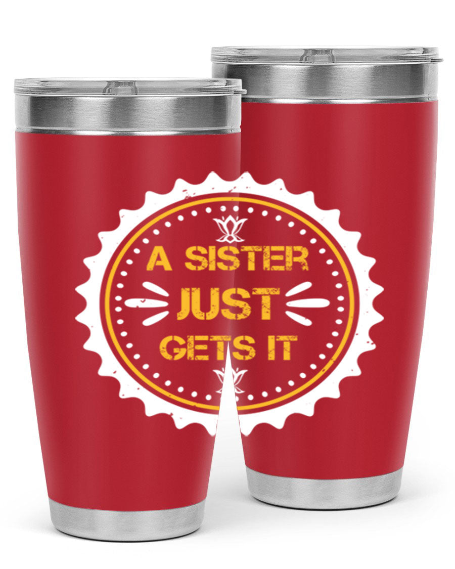 A stylish 'A Sister Just Gets It' tumbler in stainless steel, featuring a drink-thru lid and a sleek design, perfect for hot and cold beverages.