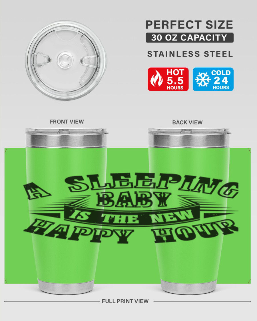 A stylish 20oz and 30oz stainless steel tumbler with the phrase 'A Sleeping Baby is the New Happy Hour', perfect for moms.