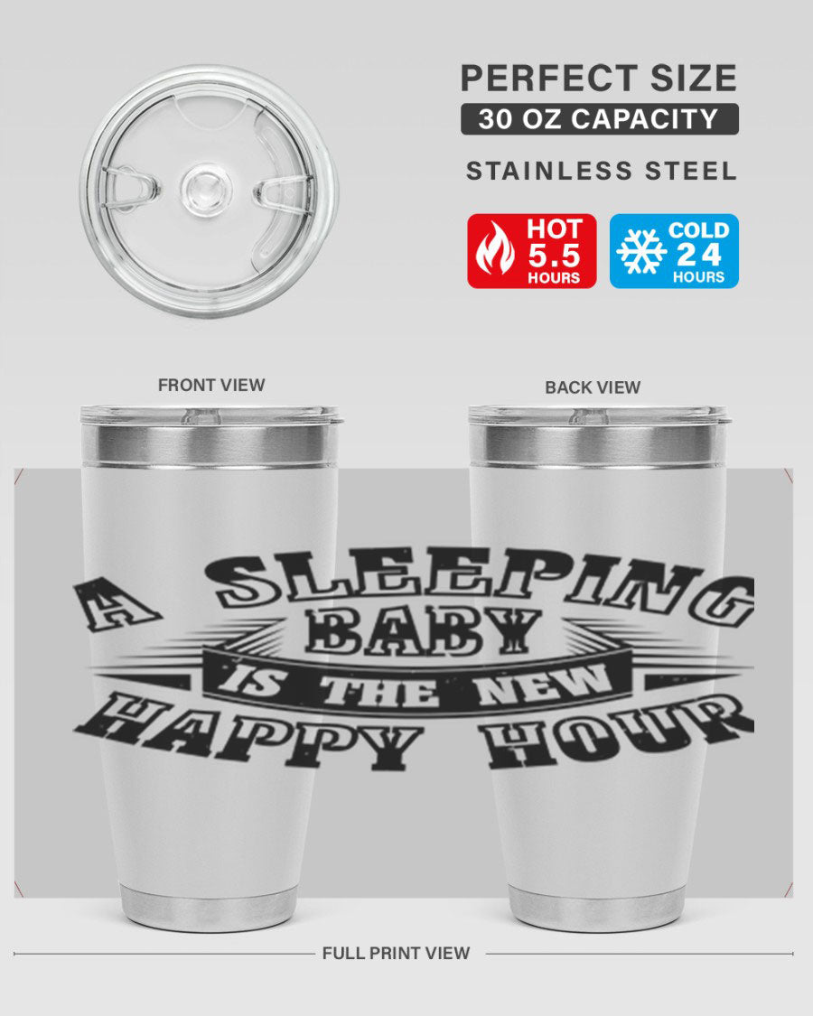 A stylish 20oz and 30oz stainless steel tumbler with the phrase 'A Sleeping Baby is the New Happy Hour', perfect for moms.