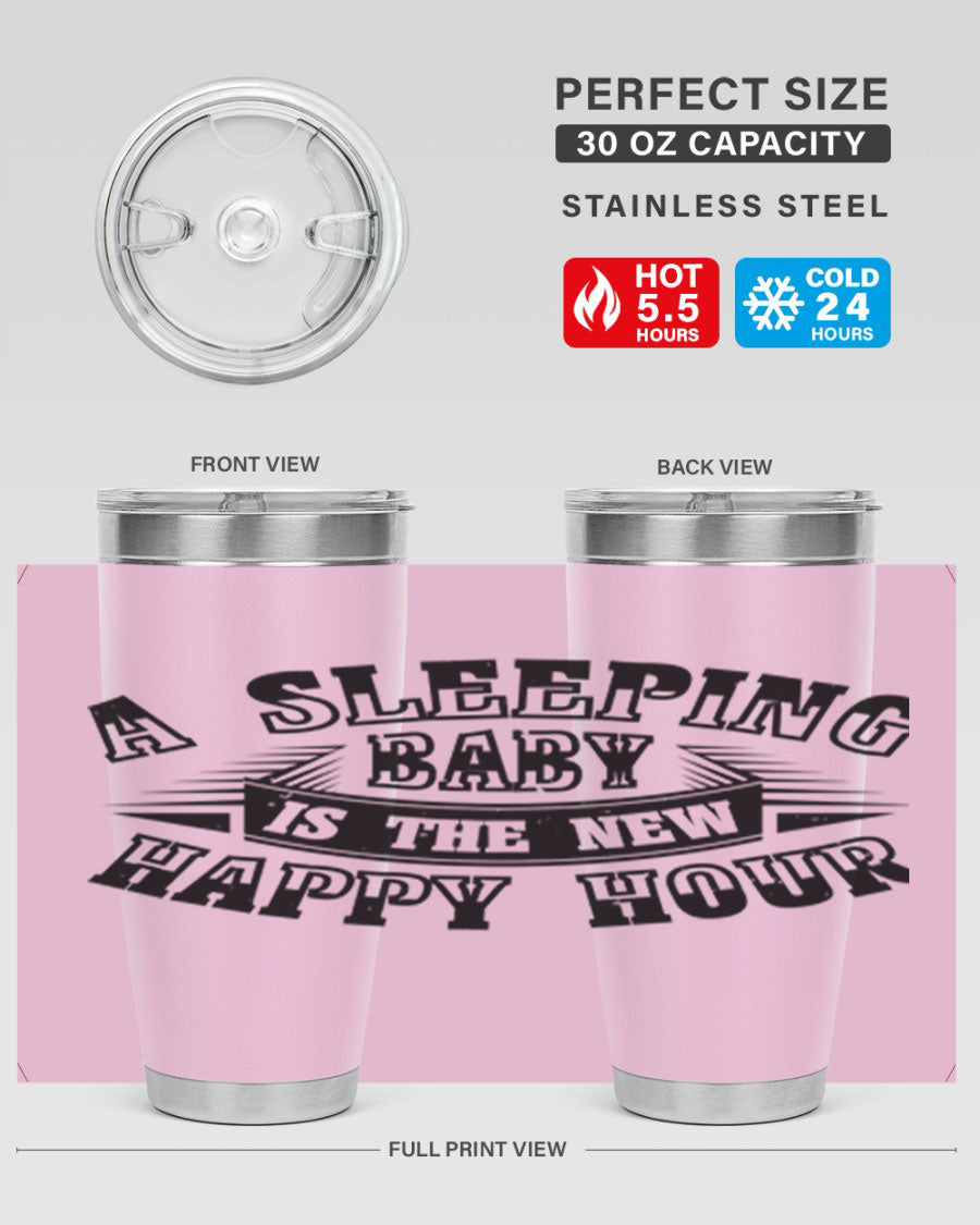 A stylish 20oz and 30oz stainless steel tumbler with the phrase 'A Sleeping Baby is the New Happy Hour', perfect for moms.