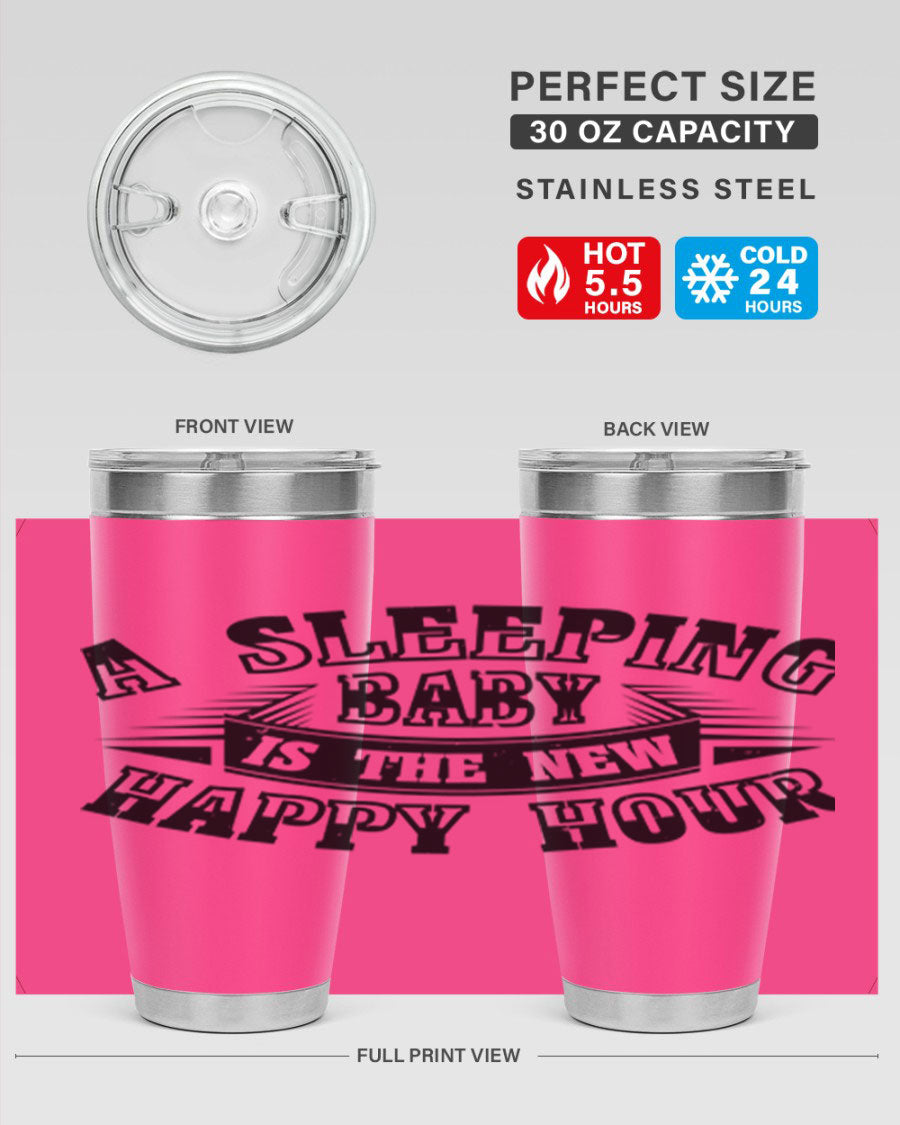 A stylish 20oz and 30oz stainless steel tumbler with the phrase 'A Sleeping Baby is the New Happy Hour', perfect for moms.
