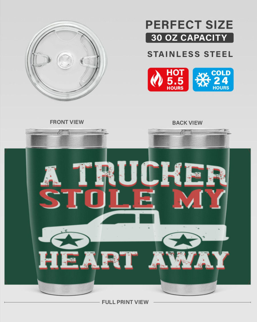 A stylish stainless steel tumbler with the phrase 'A Trucker Stole My Heart Away', designed for truck drivers, featuring a drink-thru lid.