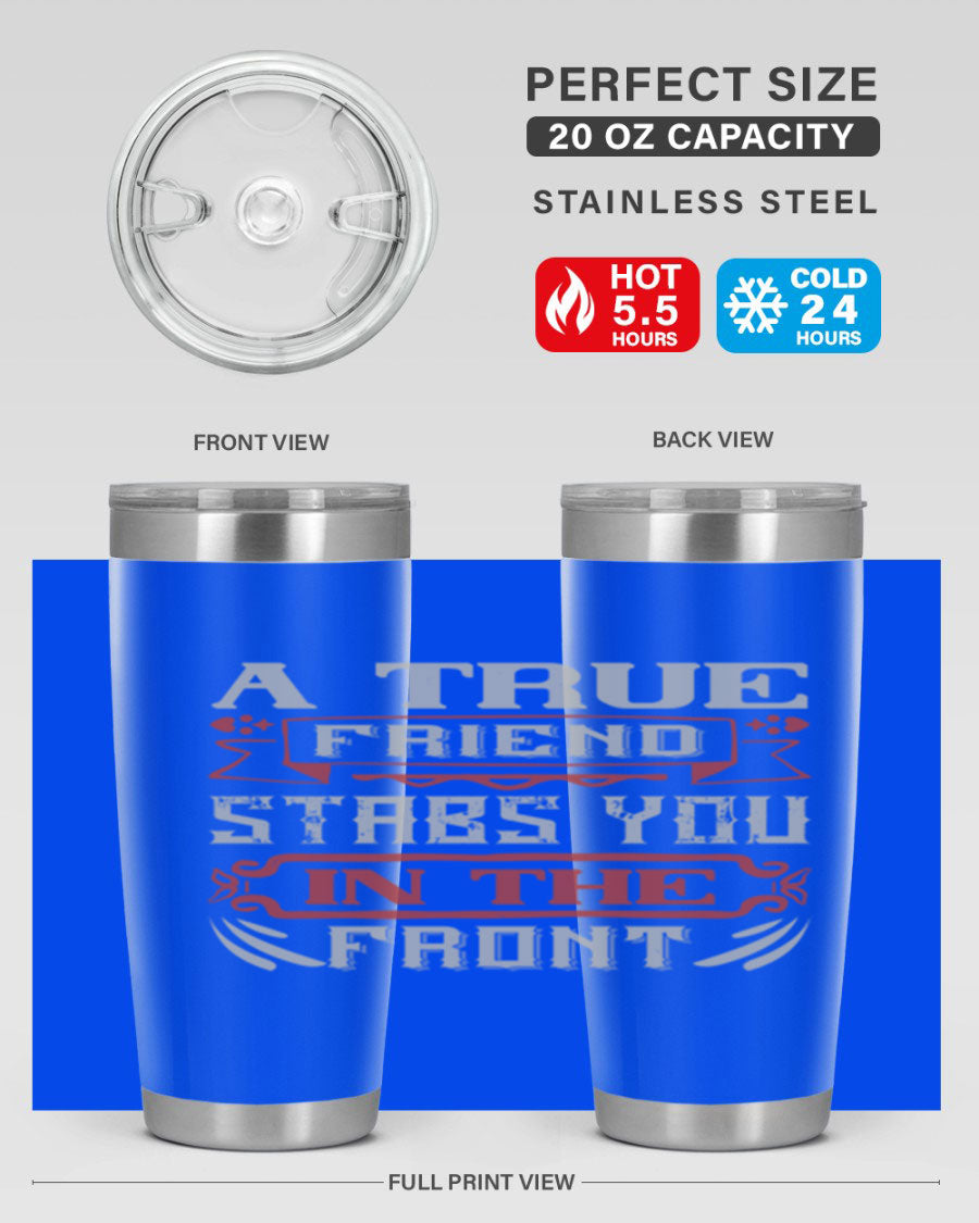 A stylish 20oz and 30oz tumbler featuring the quote 'A true friend stabs you in the front', made of stainless steel with a drink-thru lid.
