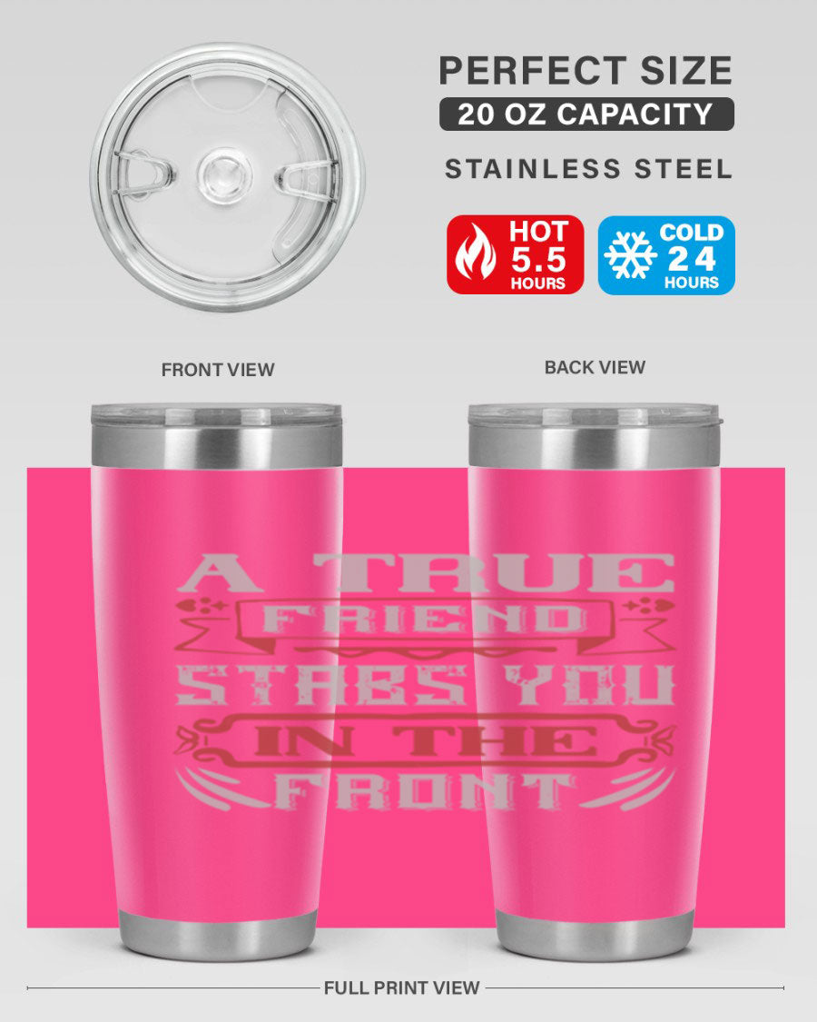 A stylish 20oz and 30oz tumbler featuring the quote 'A true friend stabs you in the front', made of stainless steel with a drink-thru lid.