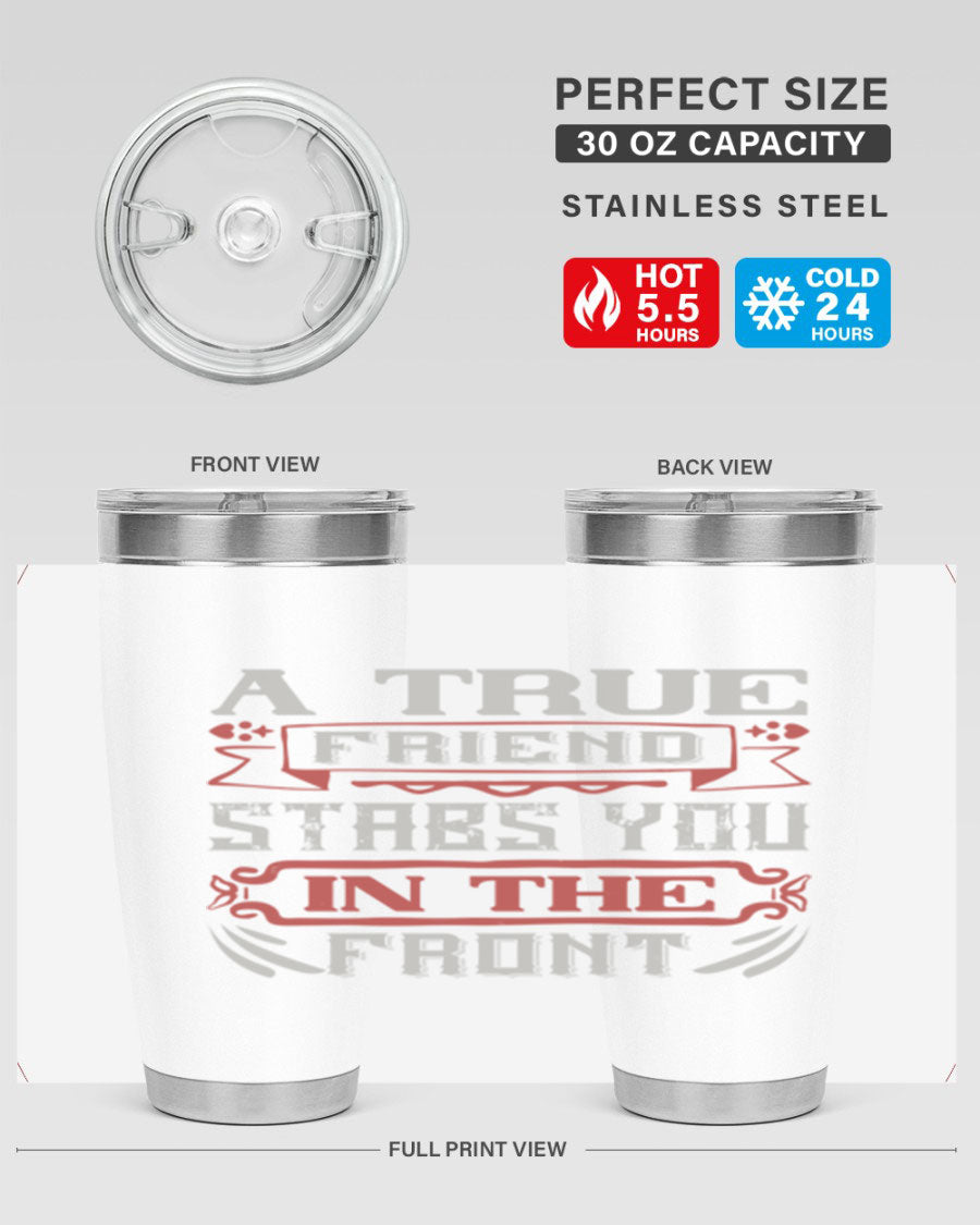 A stylish 20oz and 30oz tumbler featuring the quote 'A true friend stabs you in the front', made of stainless steel with a drink-thru lid.