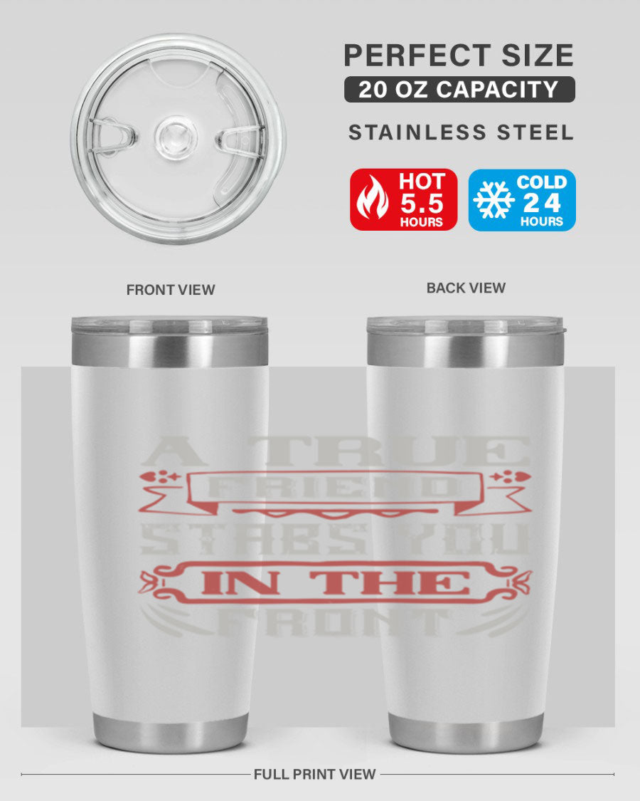 A stylish 20oz and 30oz tumbler featuring the quote 'A true friend stabs you in the front', made of stainless steel with a drink-thru lid.