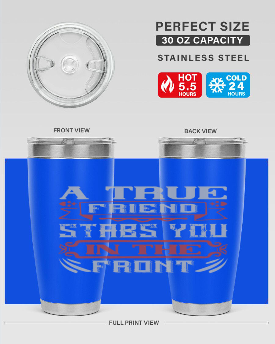 A stylish 20oz and 30oz tumbler featuring the quote 'A true friend stabs you in the front', made of stainless steel with a drink-thru lid.