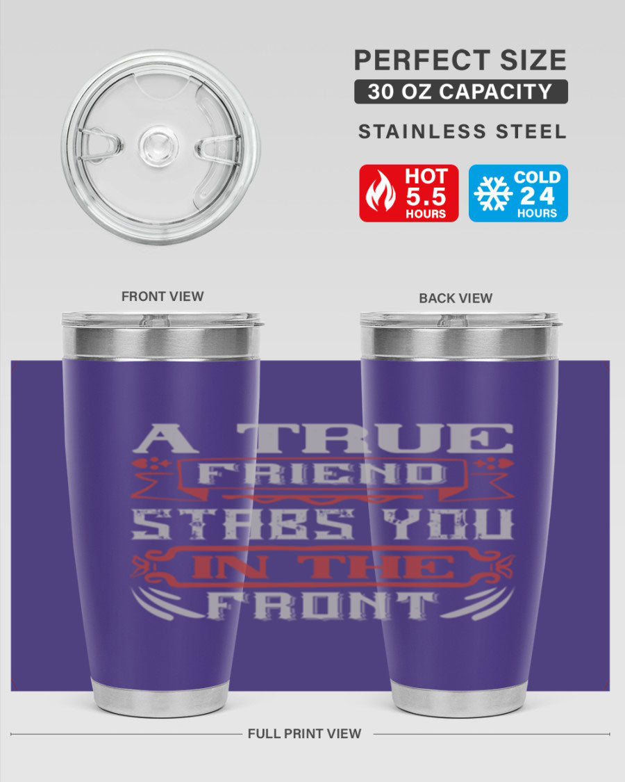 A stylish 20oz and 30oz tumbler featuring the quote 'A true friend stabs you in the front', made of stainless steel with a drink-thru lid.