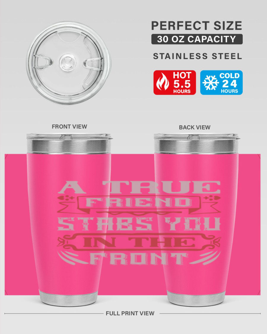 A stylish 20oz and 30oz tumbler featuring the quote 'A true friend stabs you in the front', made of stainless steel with a drink-thru lid.