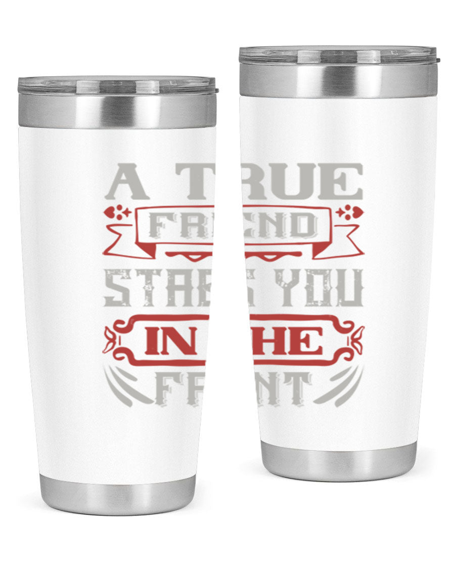 A stylish 20oz and 30oz tumbler featuring the quote 'A true friend stabs you in the front', made of stainless steel with a drink-thru lid.