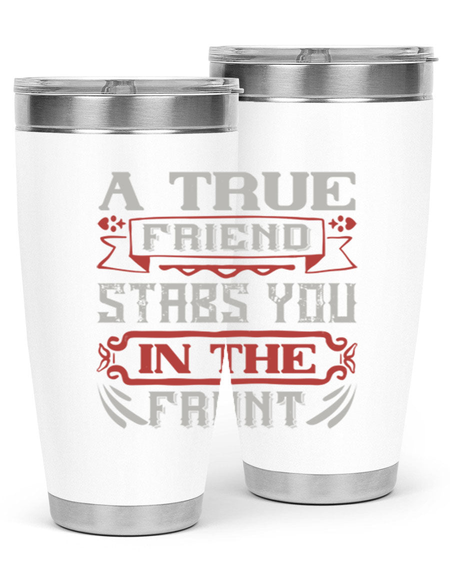 A stylish 20oz and 30oz tumbler featuring the quote 'A true friend stabs you in the front', made of stainless steel with a drink-thru lid.