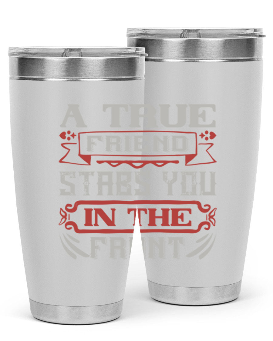 A stylish 20oz and 30oz tumbler featuring the quote 'A true friend stabs you in the front', made of stainless steel with a drink-thru lid.