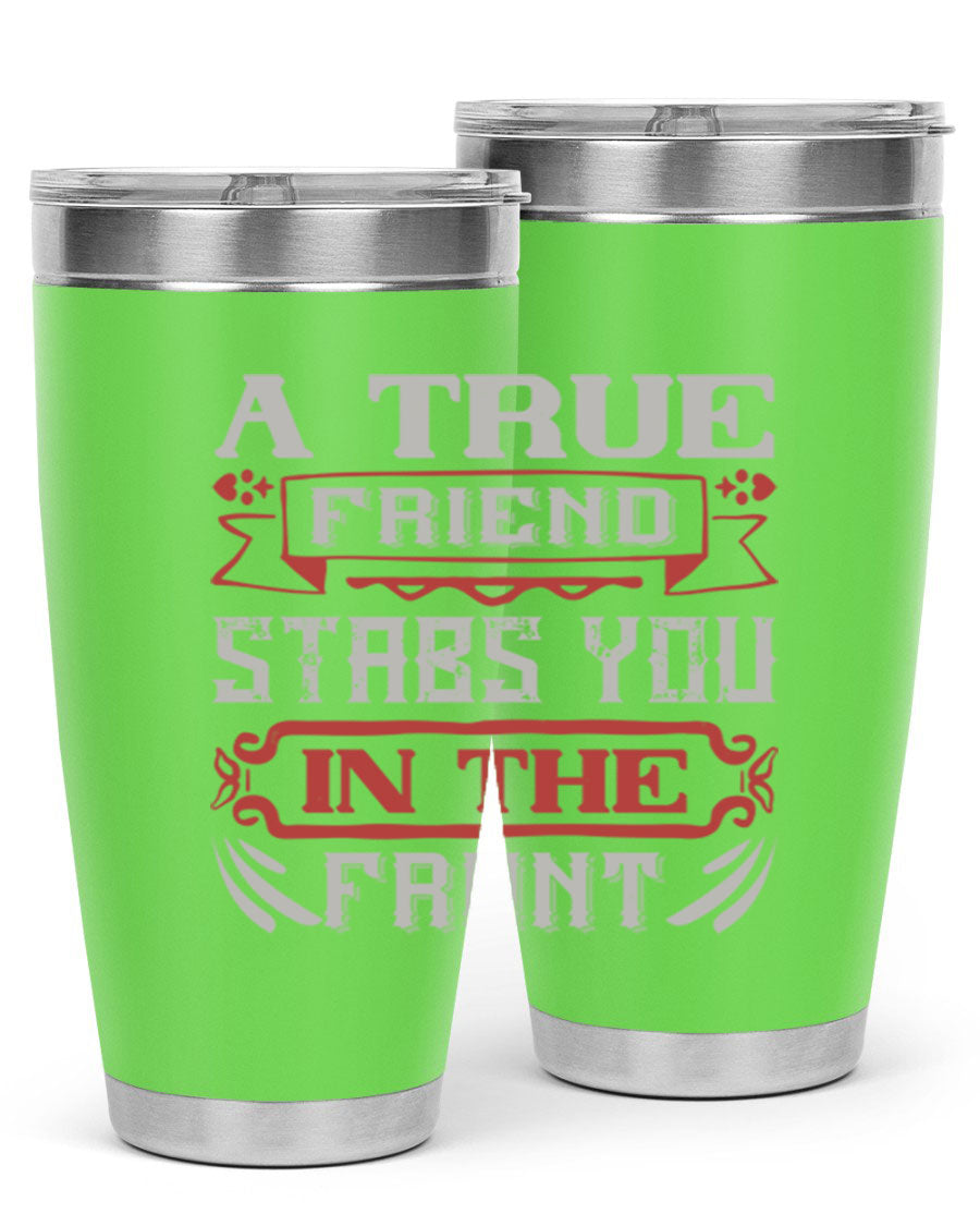A stylish 20oz and 30oz tumbler featuring the quote 'A true friend stabs you in the front', made of stainless steel with a drink-thru lid.