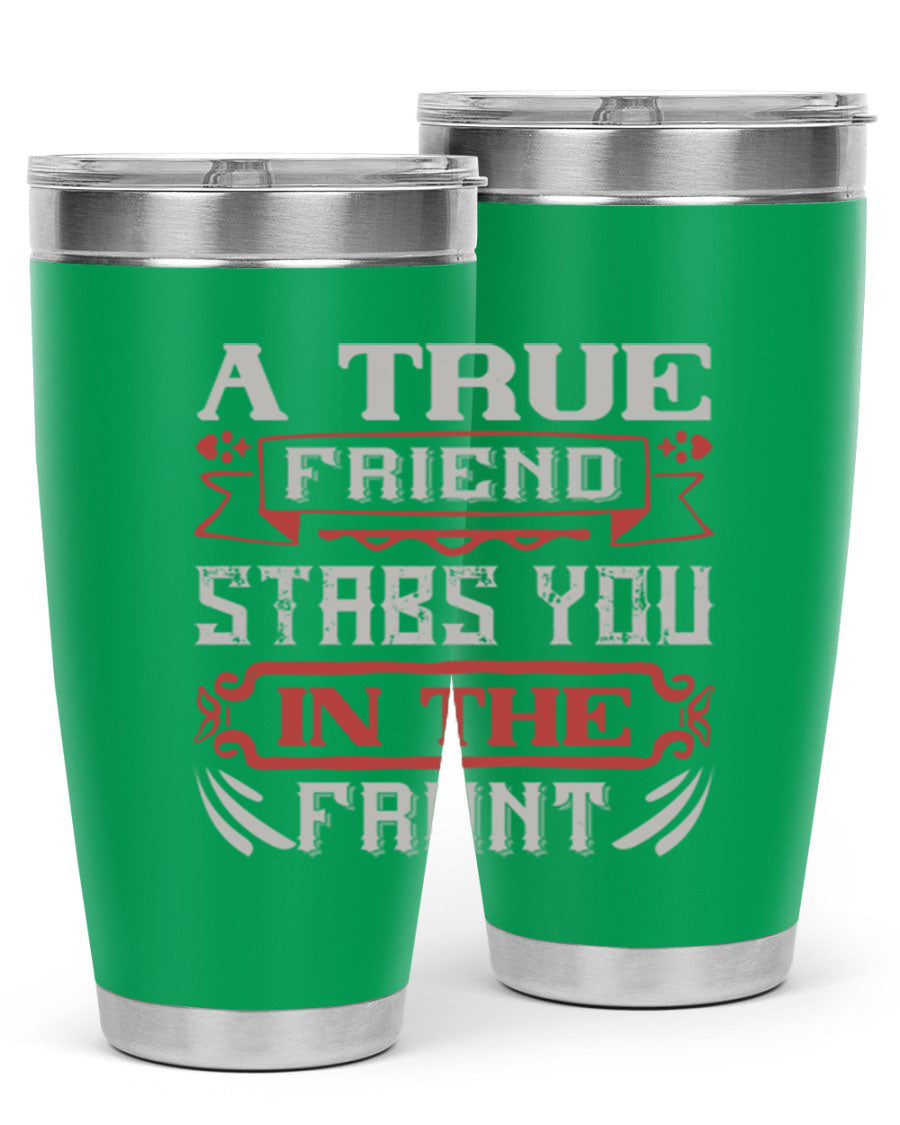 A stylish 20oz and 30oz tumbler featuring the quote 'A true friend stabs you in the front', made of stainless steel with a drink-thru lid.