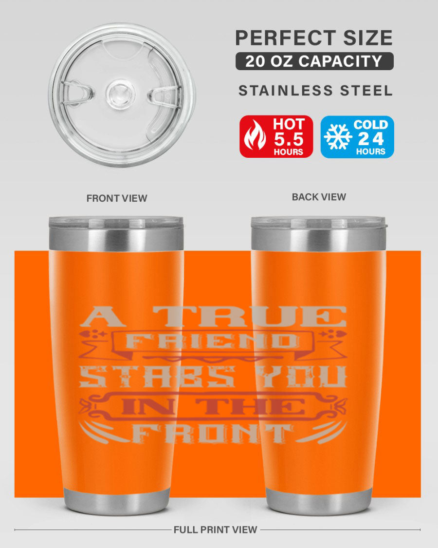 A stylish 20oz and 30oz tumbler featuring the quote 'A true friend stabs you in the front', made of stainless steel with a drink-thru lid.