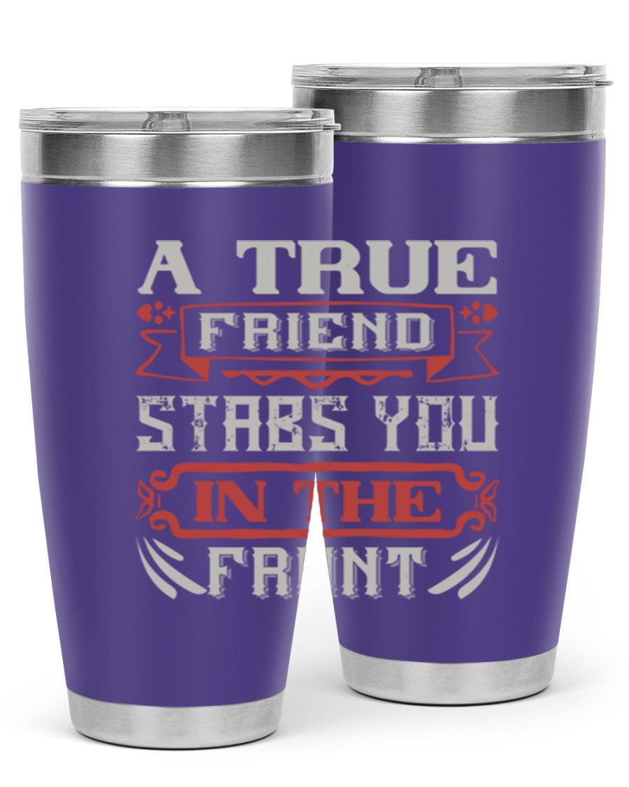 A stylish 20oz and 30oz tumbler featuring the quote 'A true friend stabs you in the front', made of stainless steel with a drink-thru lid.