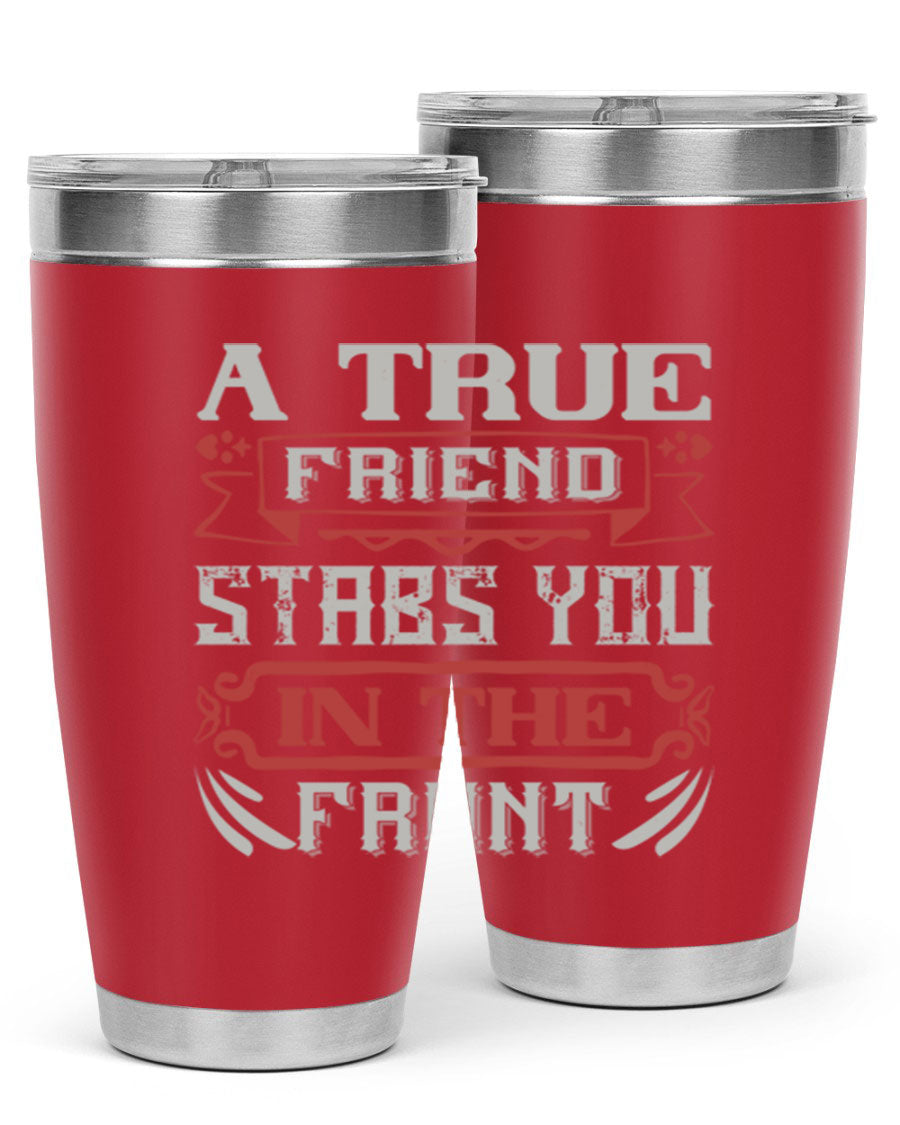 A stylish 20oz and 30oz tumbler featuring the quote 'A true friend stabs you in the front', made of stainless steel with a drink-thru lid.