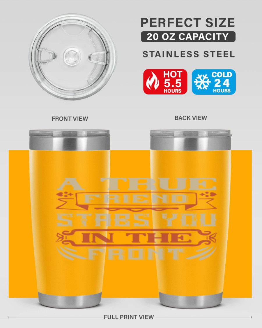A stylish 20oz and 30oz tumbler featuring the quote 'A true friend stabs you in the front', made of stainless steel with a drink-thru lid.