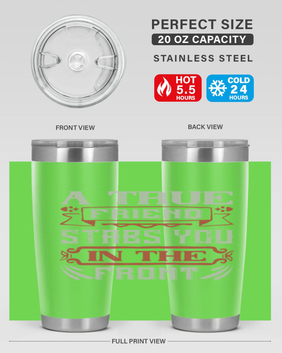 A stylish 20oz and 30oz tumbler featuring the quote 'A true friend stabs you in the front', made of stainless steel with a drink-thru lid.