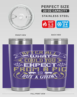 After All What Could You Expect From A Pig But A Grunt tumbler in 20oz and 30oz sizes, showcasing double wall vacuum stainless steel design.