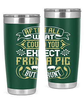 After All What Could You Expect From A Pig But A Grunt tumbler in 20oz and 30oz sizes, showcasing double wall vacuum stainless steel design.