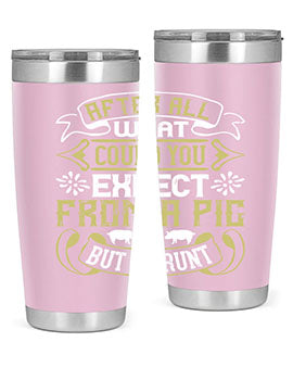 After All What Could You Expect From A Pig But A Grunt tumbler in 20oz and 30oz sizes, showcasing double wall vacuum stainless steel design.