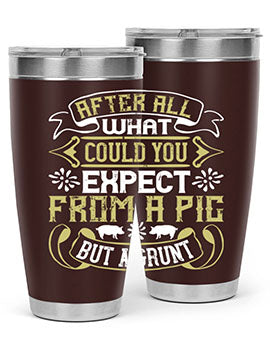 After All What Could You Expect From A Pig But A Grunt tumbler in 20oz and 30oz sizes, showcasing double wall vacuum stainless steel design.