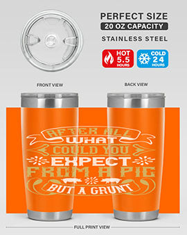 After All What Could You Expect From A Pig But A Grunt tumbler in 20oz and 30oz sizes, showcasing double wall vacuum stainless steel design.