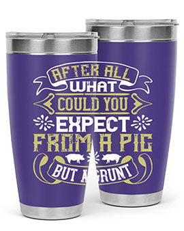 After All What Could You Expect From A Pig But A Grunt tumbler in 20oz and 30oz sizes, showcasing double wall vacuum stainless steel design.
