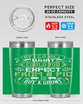After All What Could You Expect From A Pig But A Grunt tumbler in 20oz and 30oz sizes, showcasing double wall vacuum stainless steel design.