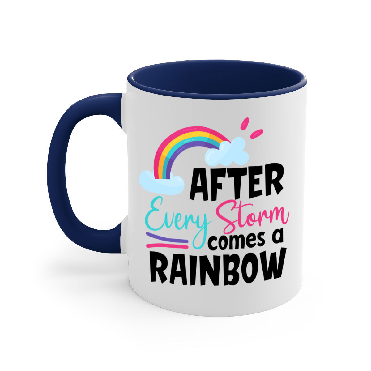 Colorful After Every Storm Comes a Rainbow Mug with a glossy finish and C-shaped handle, available in multiple colors.