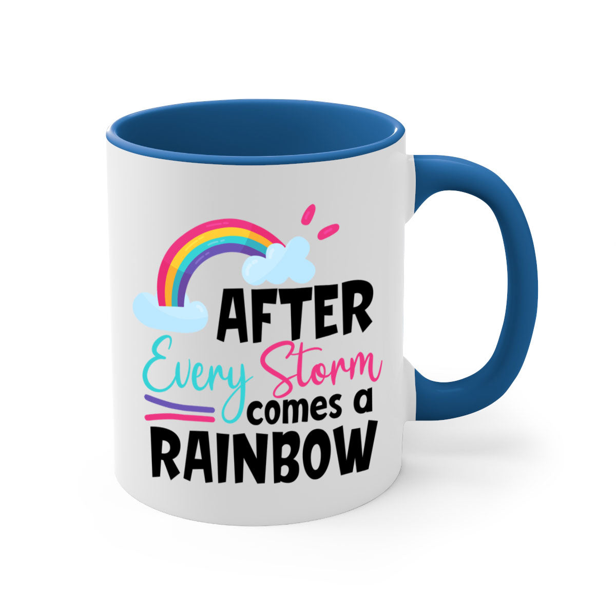 Colorful After Every Storm Comes a Rainbow Mug with a glossy finish and C-shaped handle, available in multiple colors.
