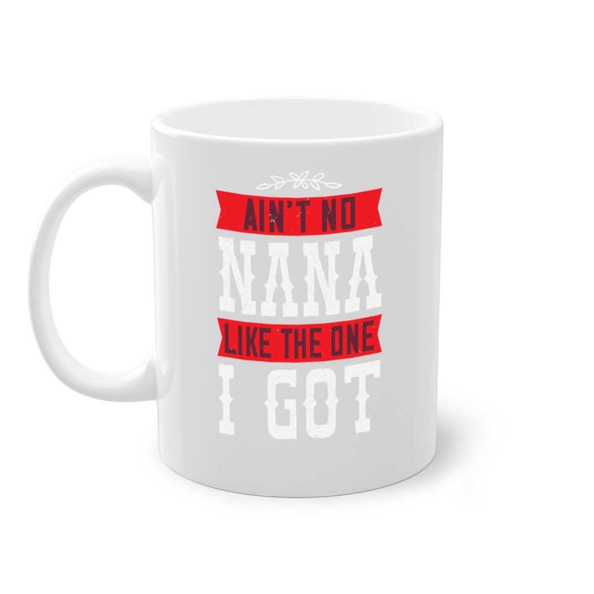 AIN’T NO NANA LIKE THE ONE i GOT mug with a colorful handle and glossy finish, perfect for coffee or tea.