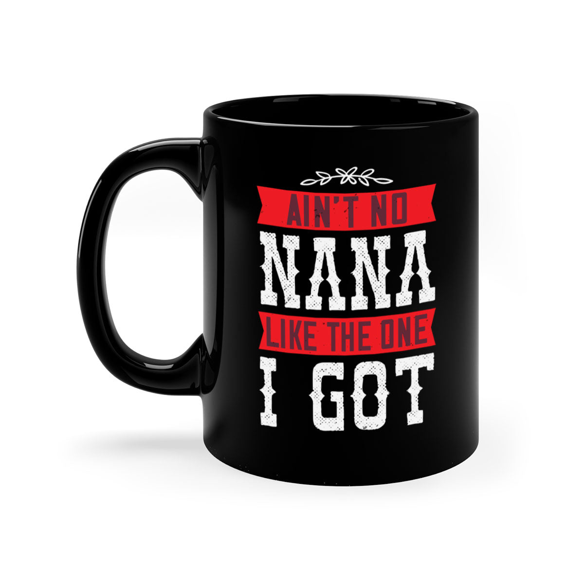 AIN’T NO NANA LIKE THE ONE i GOT mug with a colorful handle and glossy finish, perfect for coffee or tea.
