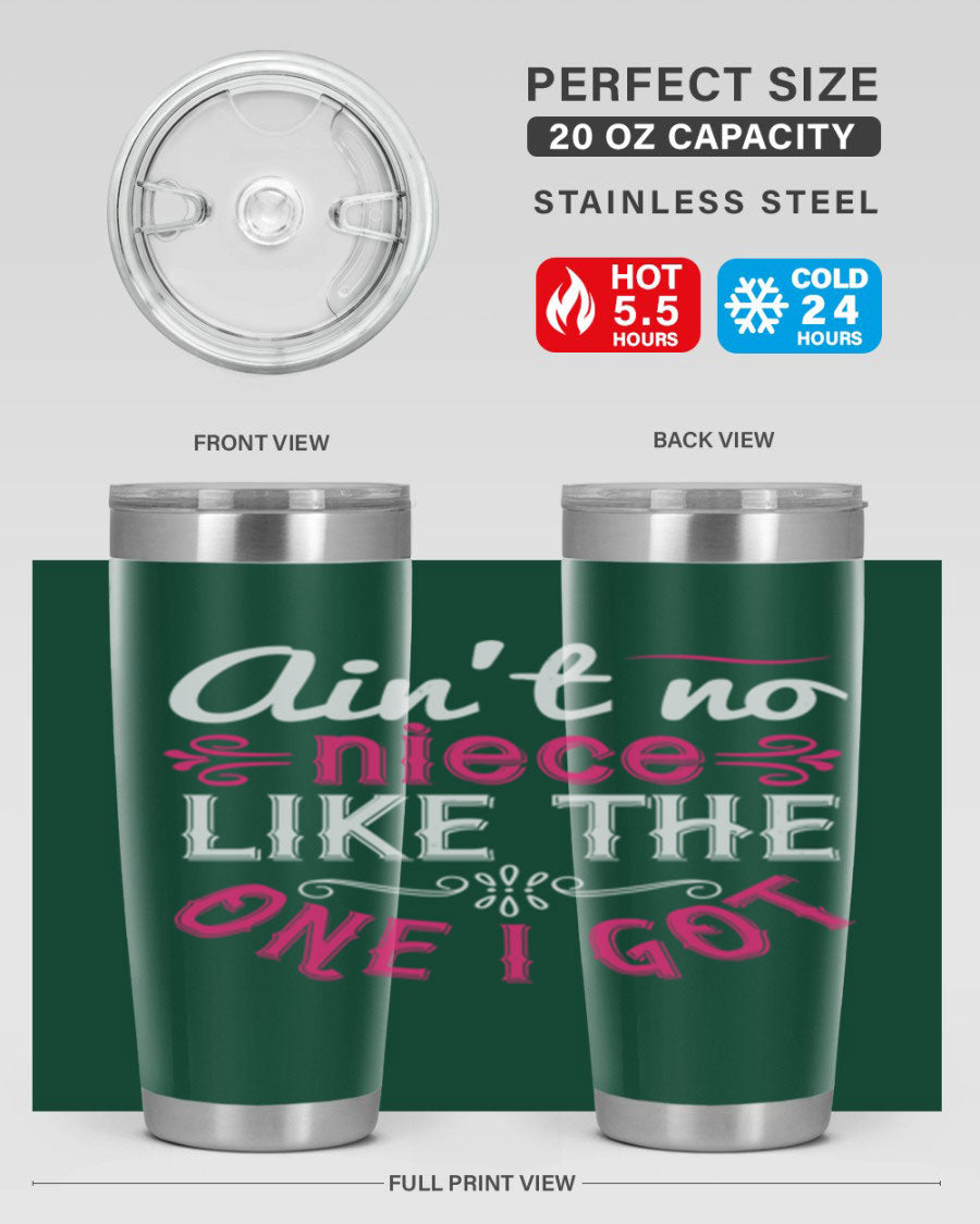 20oz stainless steel tumbler with 'Ain’t No Niece Like the One I Got' design, featuring a press-in lid and double wall vacuum insulation.