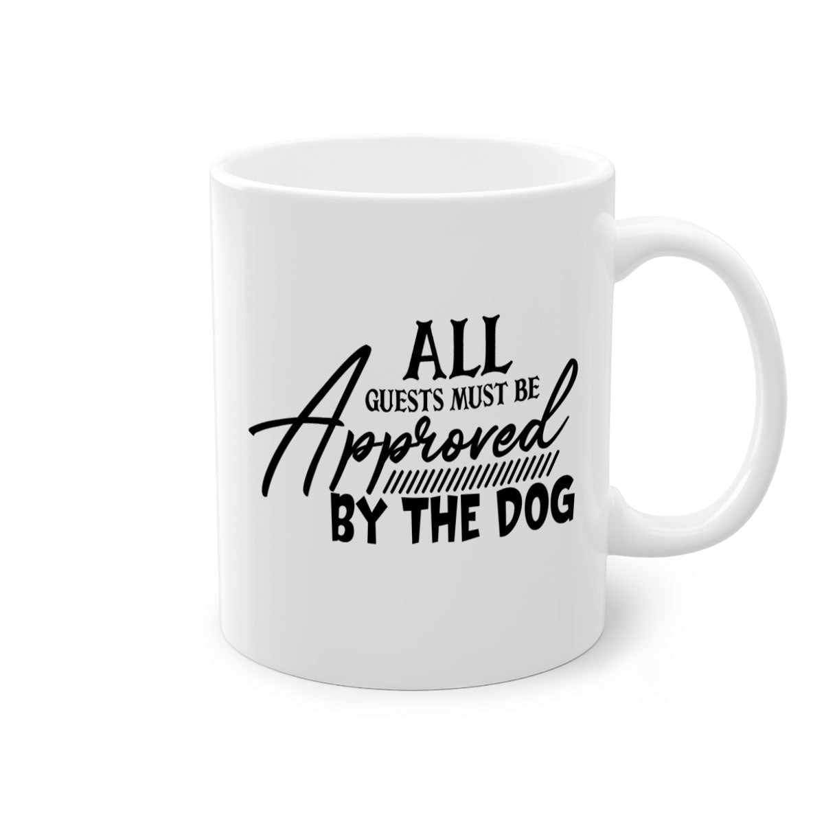 Ceramic coffee mug with a glossy finish featuring the phrase 'All Guests Must Be Approved by the Dog' in a playful font, available in multiple colors.