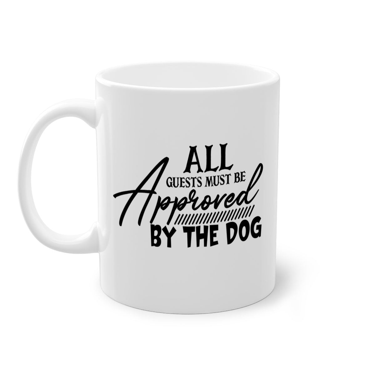 Ceramic coffee mug with a glossy finish featuring the phrase 'All Guests Must Be Approved by the Dog' in a playful font, available in multiple colors.