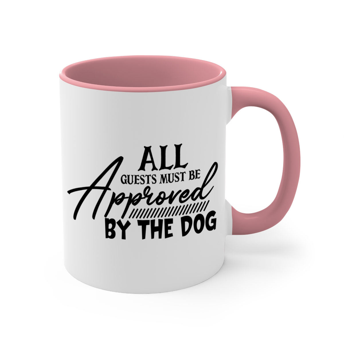 Ceramic coffee mug with a glossy finish featuring the phrase 'All Guests Must Be Approved by the Dog' in a playful font, available in multiple colors.