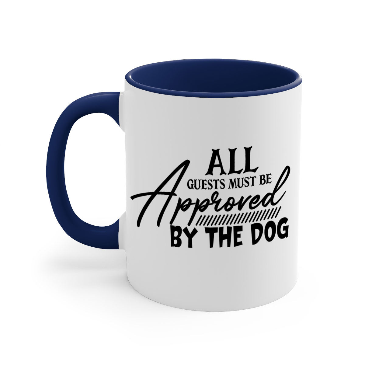 Ceramic coffee mug with a glossy finish featuring the phrase 'All Guests Must Be Approved by the Dog' in a playful font, available in multiple colors.