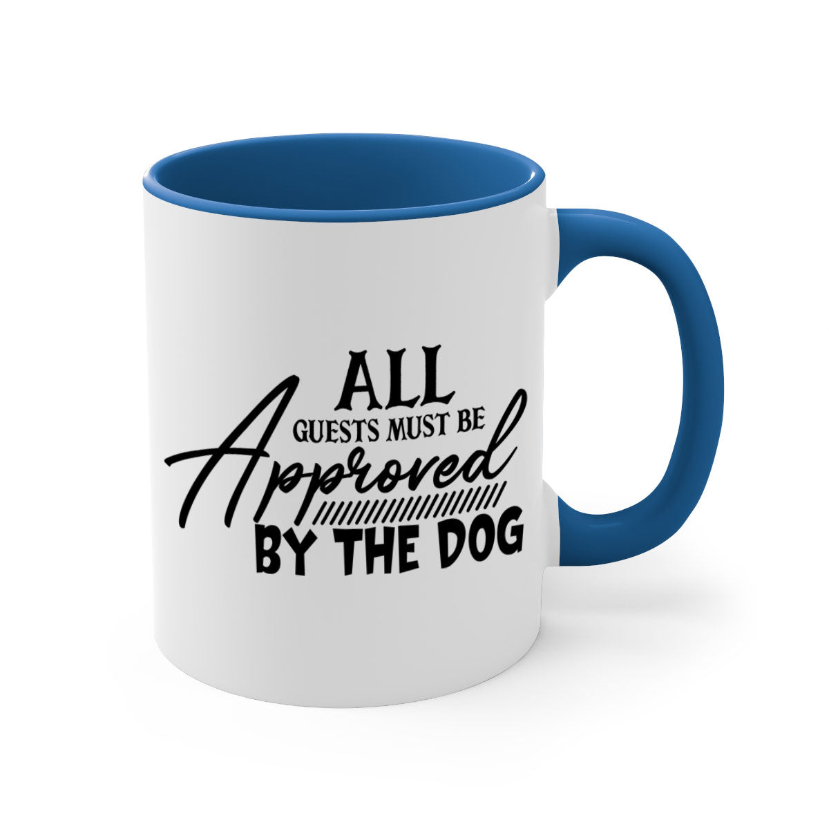 Ceramic coffee mug with a glossy finish featuring the phrase 'All Guests Must Be Approved by the Dog' in a playful font, available in multiple colors.
