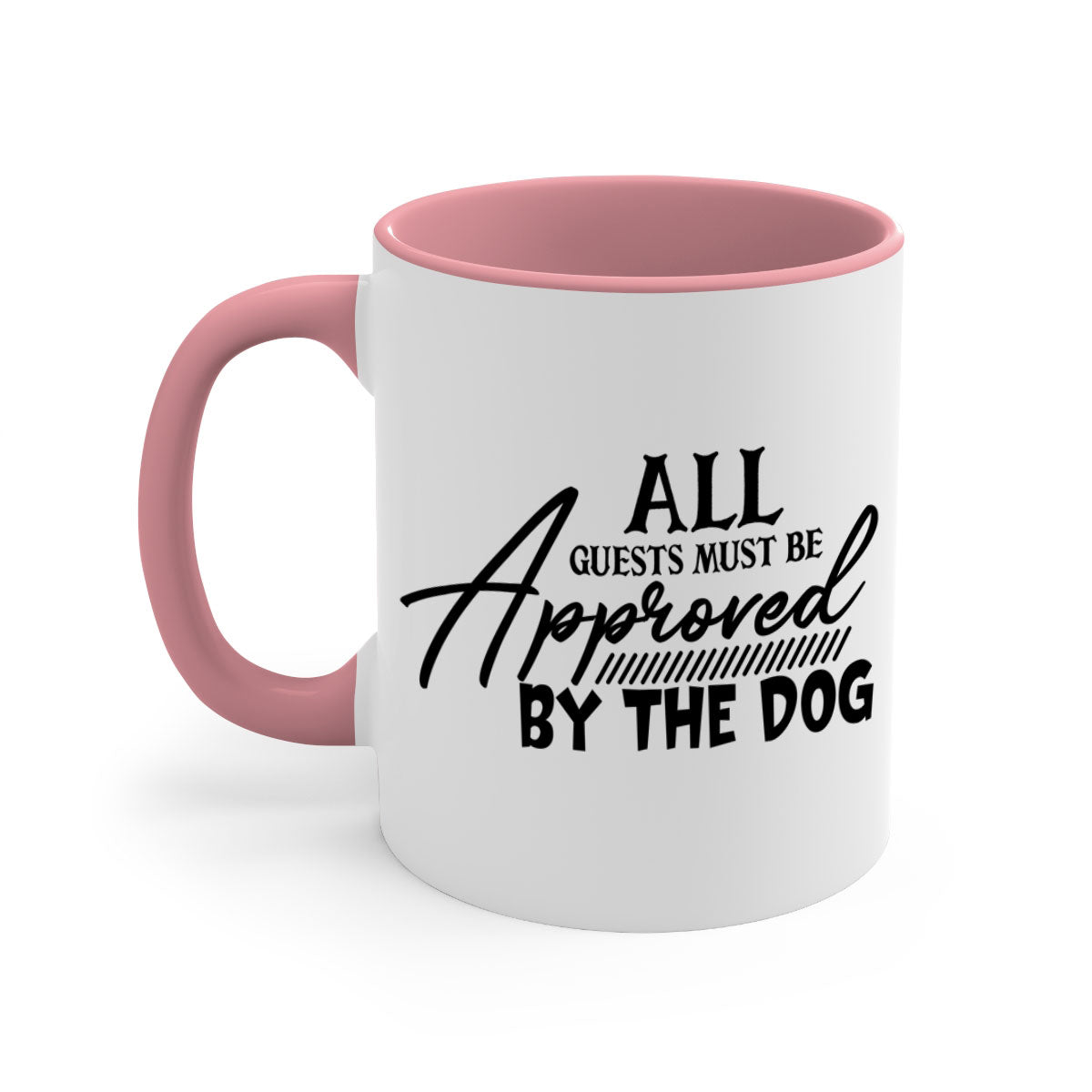 Ceramic coffee mug with a glossy finish featuring the phrase 'All Guests Must Be Approved by the Dog' in a playful font, available in multiple colors.