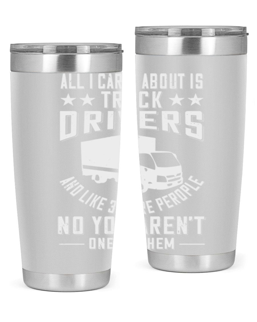 A stylish 20oz and 30oz stainless steel tumbler with 'All I Care About Is Truck Drivers' printed design, showcasing its double wall vacuum insulation.